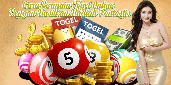 Cara Bermain Togel Online Dengan Hasilkan Hadiah Fantastis