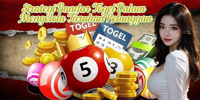 Strategi Bandar Togel Dalam Mengelola Taruhan Pelanggan
