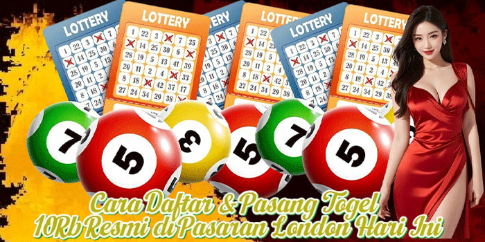 Cara Daftar & Pasang Togel 10Rb Resmi di Pasaran London Hari Ini